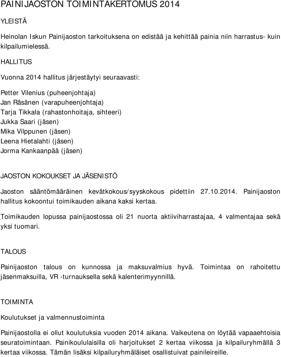 (jäsen) Leena Hietalahti (jäsen) Jorma Kankaanpää (jäsen) JAOSTON KOKOUKSET JA JÄSENISTÖ Jaoston sääntömääräinen kevätkokous/syyskokous pidettiin 27.10.2014.