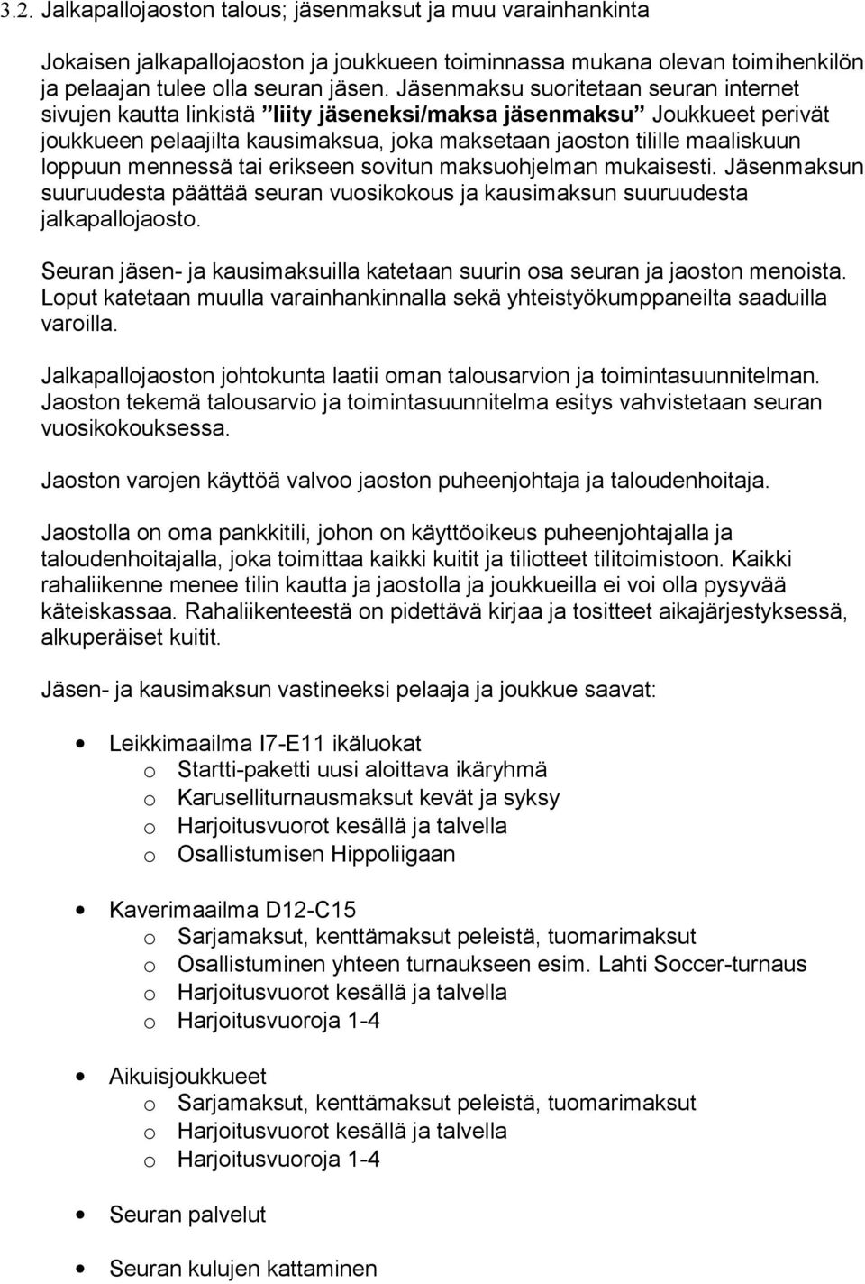 mennessä tai erikseen sovitun maksuohjelman mukaisesti. Jäsenmaksun suuruudesta päättää seuran vuosikokous ja kausimaksun suuruudesta jalkapallojaosto.