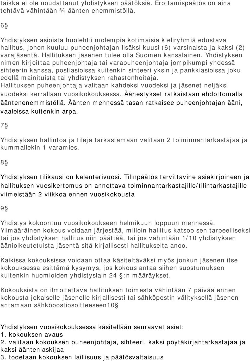 Hallituksen jäsenen tulee olla Suomen kansalainen.