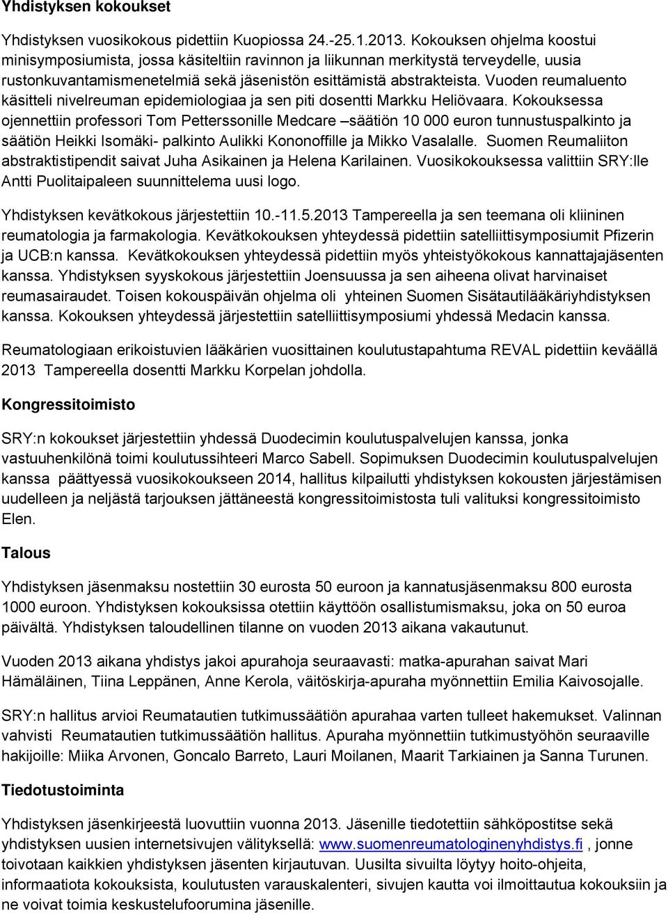 Vuoden reumaluento käsitteli nivelreuman epidemiologiaa ja sen piti dosentti Markku Heliövaara.