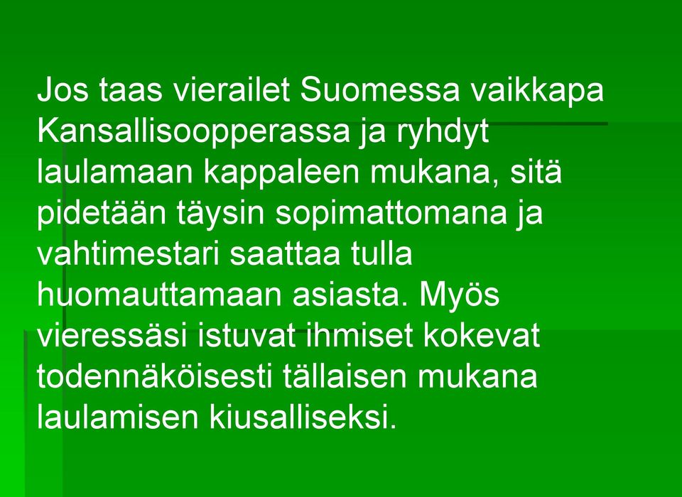 vahtimestari saattaa tulla huomauttamaan asiasta.