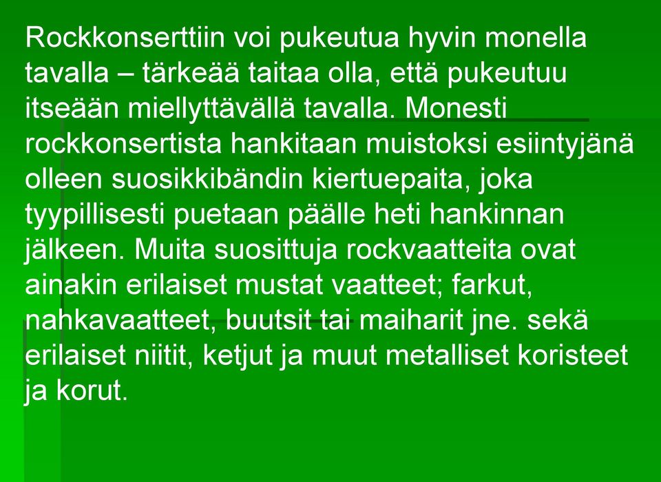 Monesti rockkonsertista hankitaan muistoksi esiintyjänä olleen suosikkibändin kiertuepaita, joka tyypillisesti