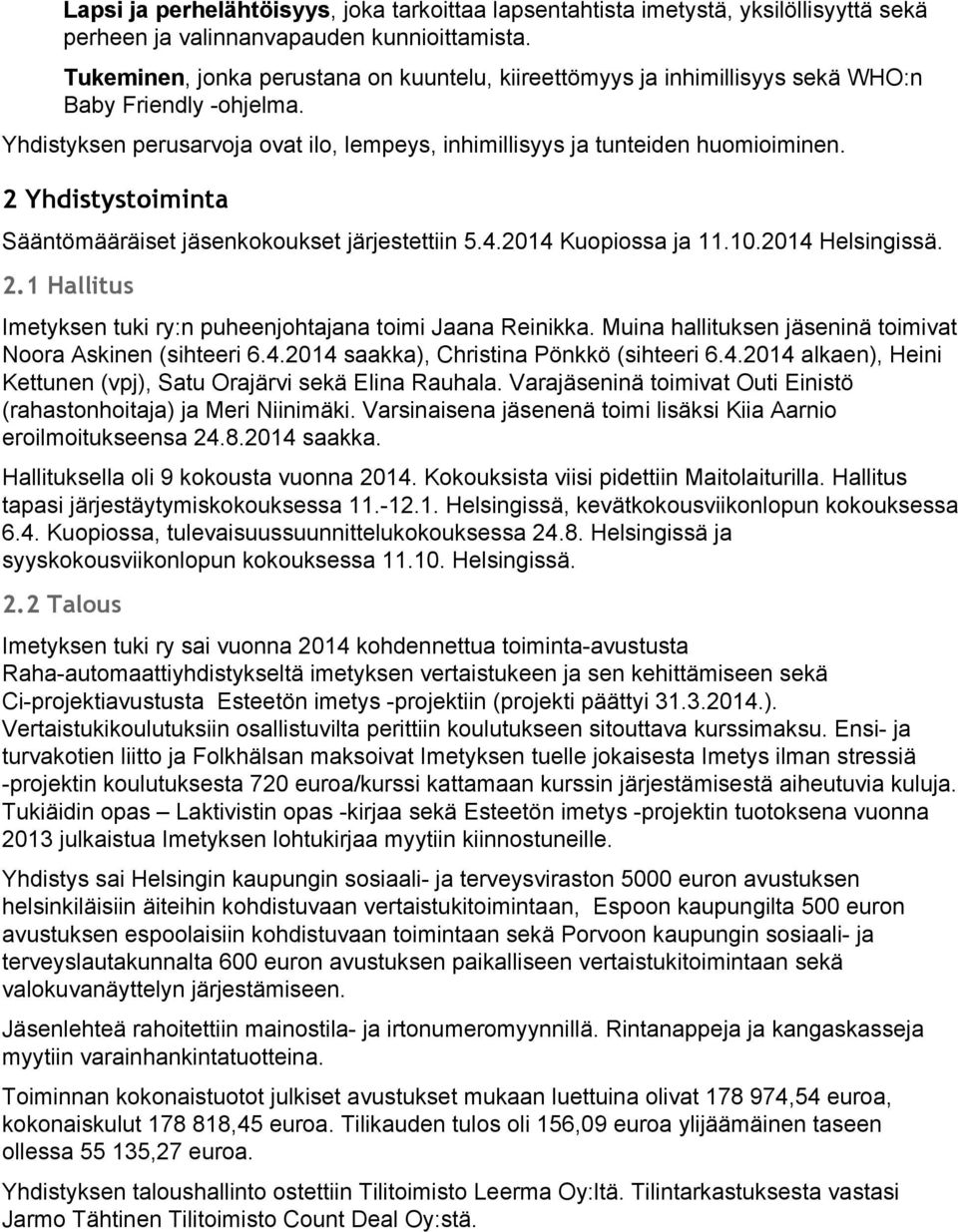 2 Yhdistystoiminta Sääntömääräiset jäsenkokoukset järjestettiin 5.4.2014 Kuopiossa ja 11.10.2014 Helsingissä. 2.1 Hallitus Imetyksen tuki ry:n puheenjohtajana toimi Jaana Reinikka.
