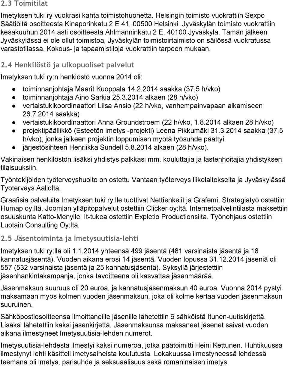 Tämän jälkeen Jyväskylässä ei ole ollut toimistoa, Jyväskylän toimistoirtaimisto on säilössä vuokratussa varastotilassa. Kokous- ja tapaamistiloja vuokrattiin tarpeen mukaan. 2.