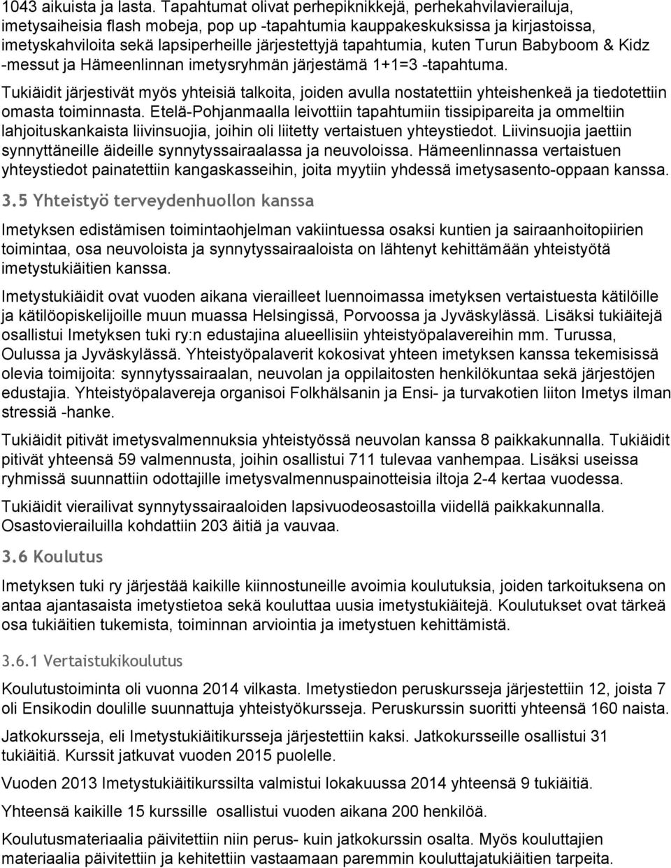 tapahtumia, kuten Turun Babyboom & Kidz -messut ja Hämeenlinnan imetysryhmän järjestämä 1+1=3 -tapahtuma.