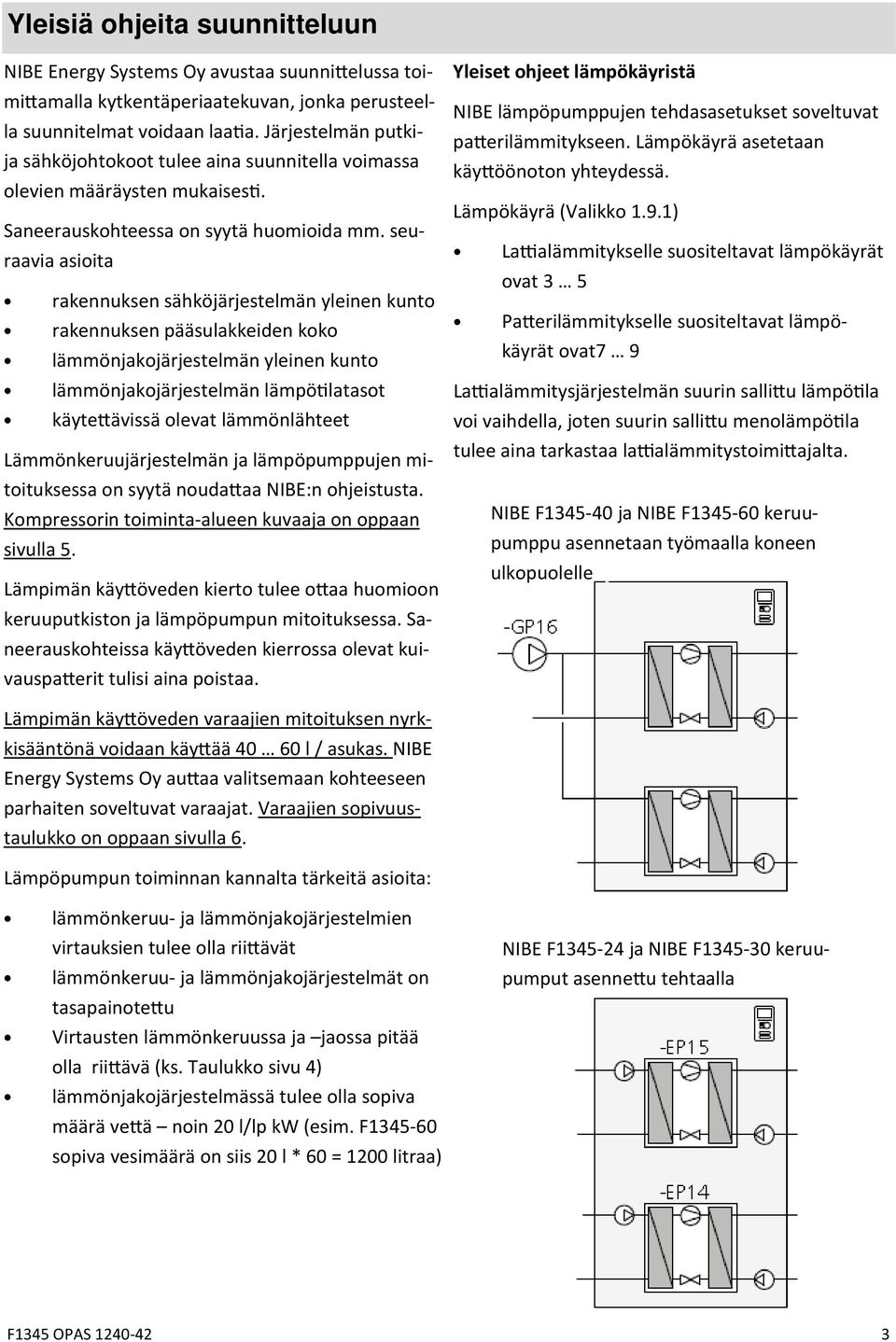 seuraavia asioita rakennuksen sähköjärjestelmän yleinen kunto rakennuksen pääsulakkeiden koko lämmönjakojärjestelmän yleinen kunto lämmönjakojärjestelmän lämpö latasot käyte ävissä olevat