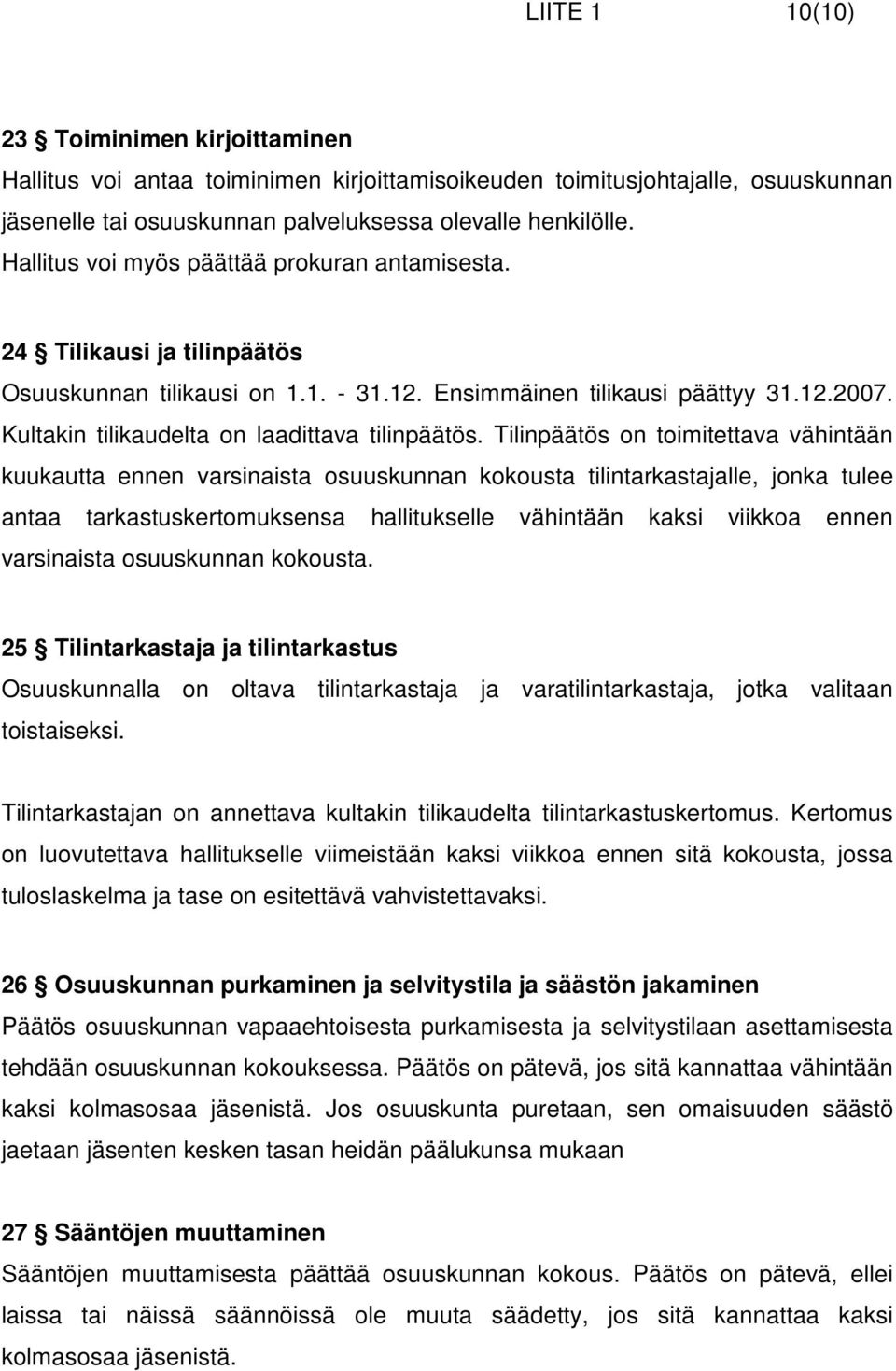 Kultakin tilikaudelta on laadittava tilinpäätös.