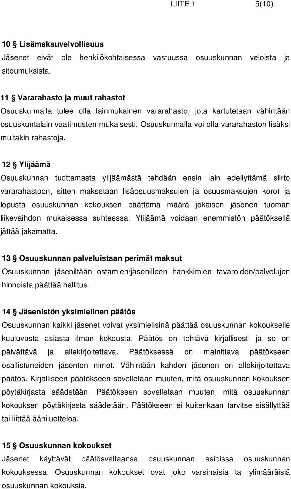 Osuuskunnalla voi olla vararahaston lisäksi muitakin rahastoja.