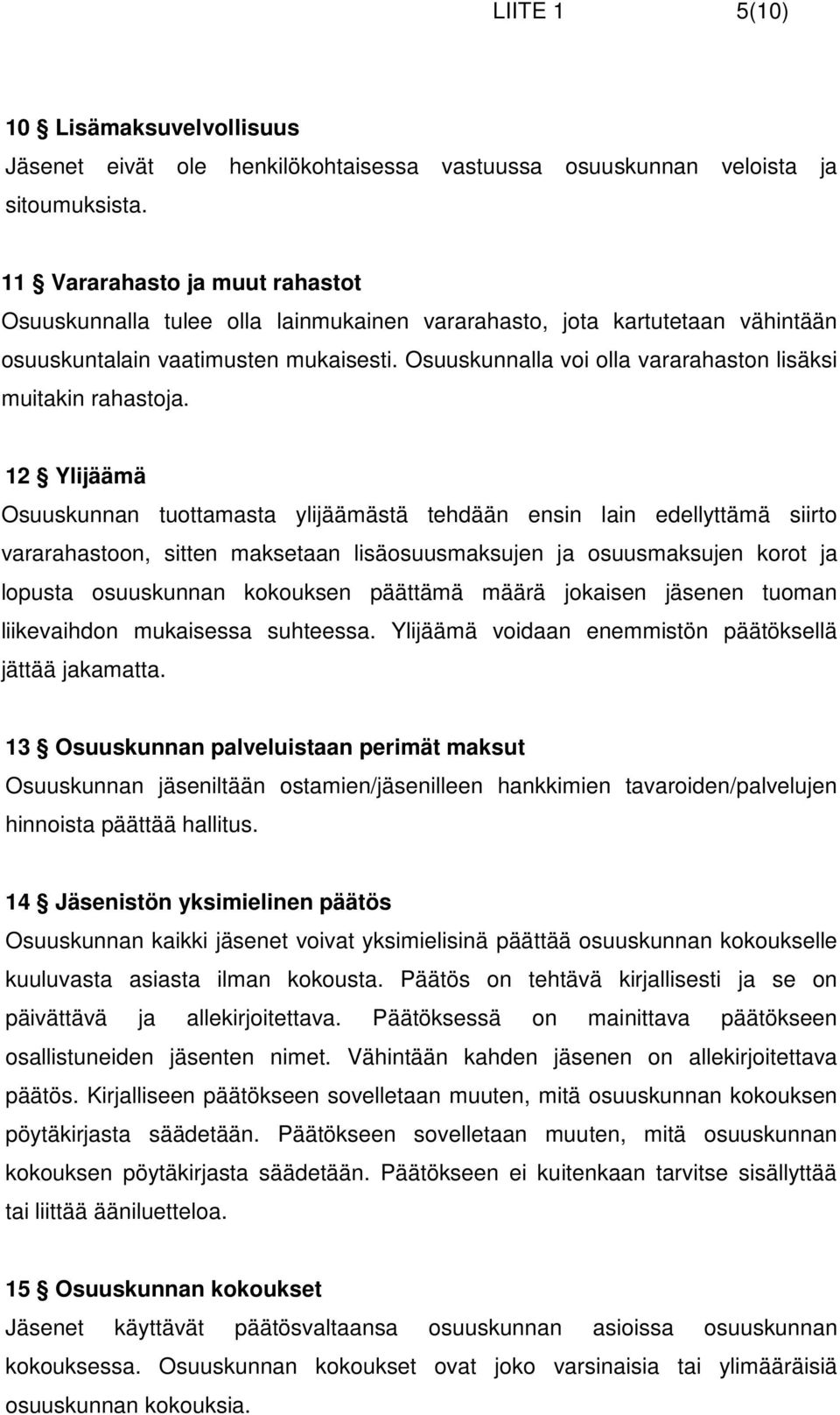 Osuuskunnalla voi olla vararahaston lisäksi muitakin rahastoja.