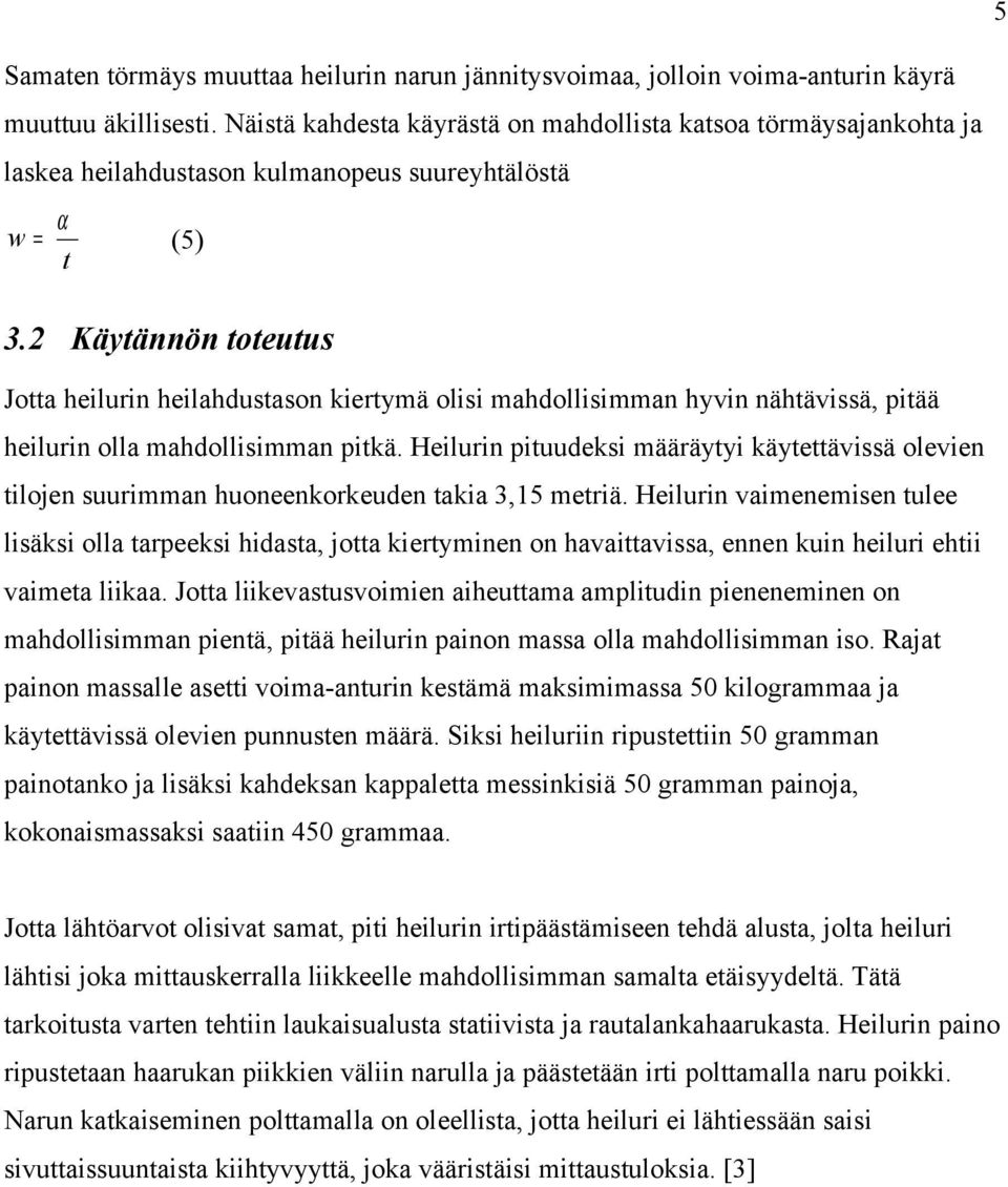 2 Käytännön toteutus Jotta heilurin heilahdustason kiertymä olisi mahdollisimman hyvin nähtävissä, pitää heilurin olla mahdollisimman pitkä.