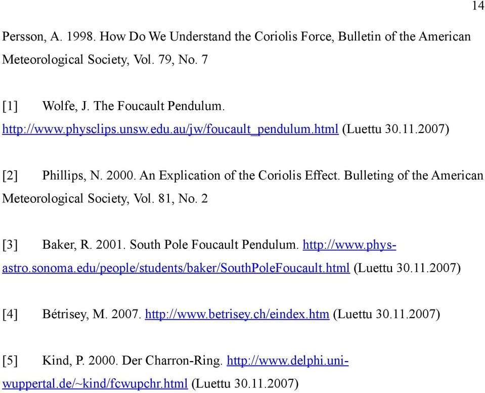 Bulleting of the American Meteorological Society, Vol. 81, No. 2 [3] Baker, R. 2001. South Pole Foucault Pendulum. http://www.physastro.sonoma.