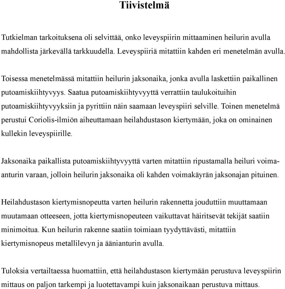 Saatua putoamiskiihtyvyyttä verrattiin taulukoituihin putoamiskiihtyvyyksiin ja pyrittiin näin saamaan leveyspiiri selville.