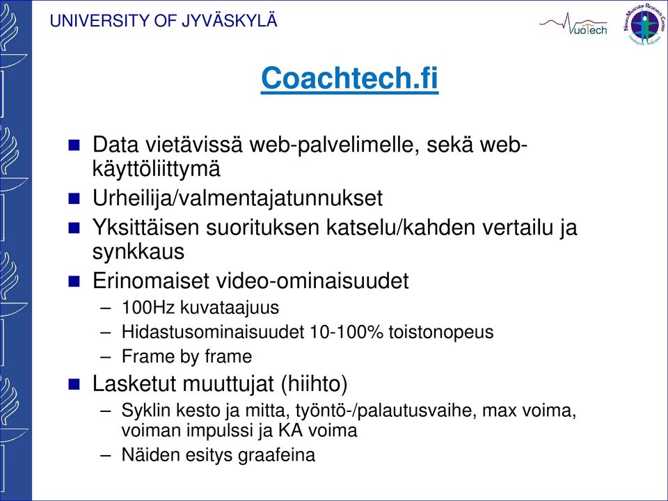 Yksittäisen suorituksen katselu/kahden vertailu ja synkkaus Erinomaiset video-ominaisuudet 100Hz