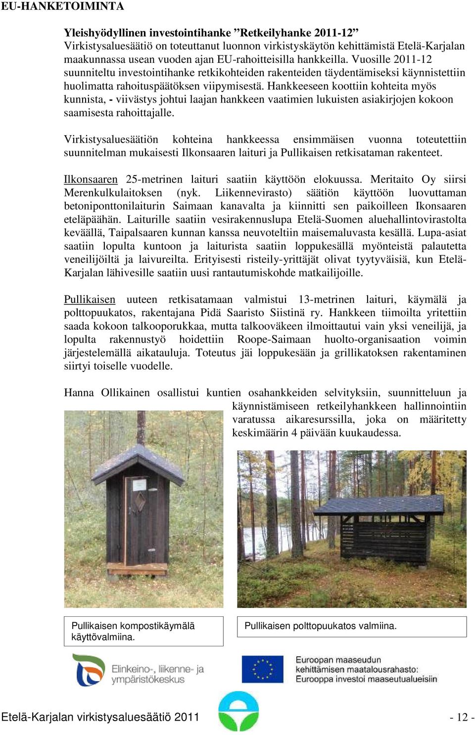 Hankkeeseen koottiin kohteita myös kunnista, - viivästys johtui laajan hankkeen vaatimien lukuisten asiakirjojen kokoon saamisesta rahoittajalle.