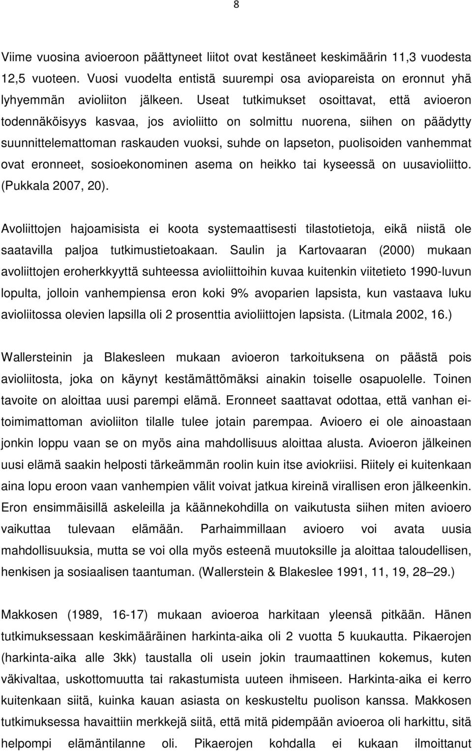 vanhemmat ovat eronneet, sosioekonominen asema on heikko tai kyseessä on uusavioliitto. (Pukkala 2007, 20).