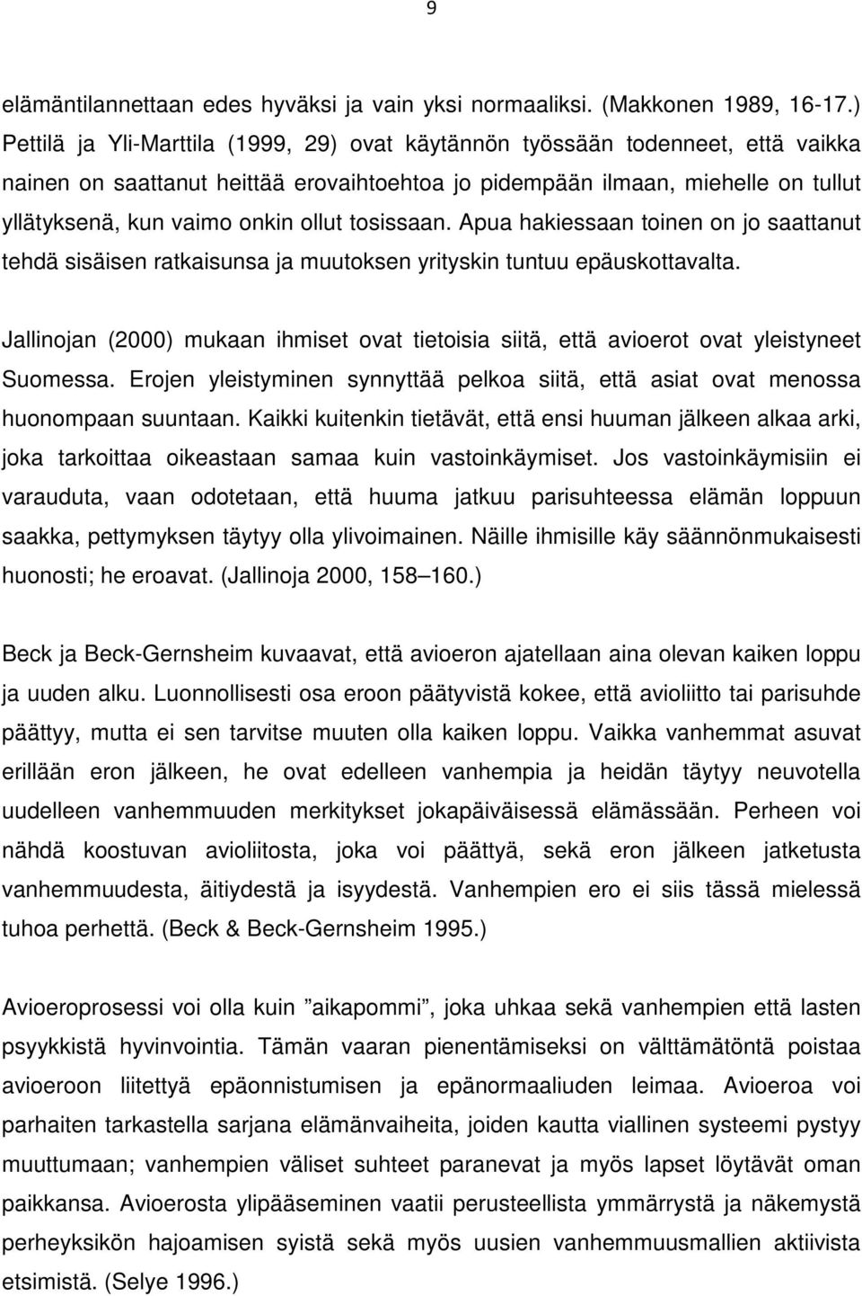 ollut tosissaan. Apua hakiessaan toinen on jo saattanut tehdä sisäisen ratkaisunsa ja muutoksen yrityskin tuntuu epäuskottavalta.