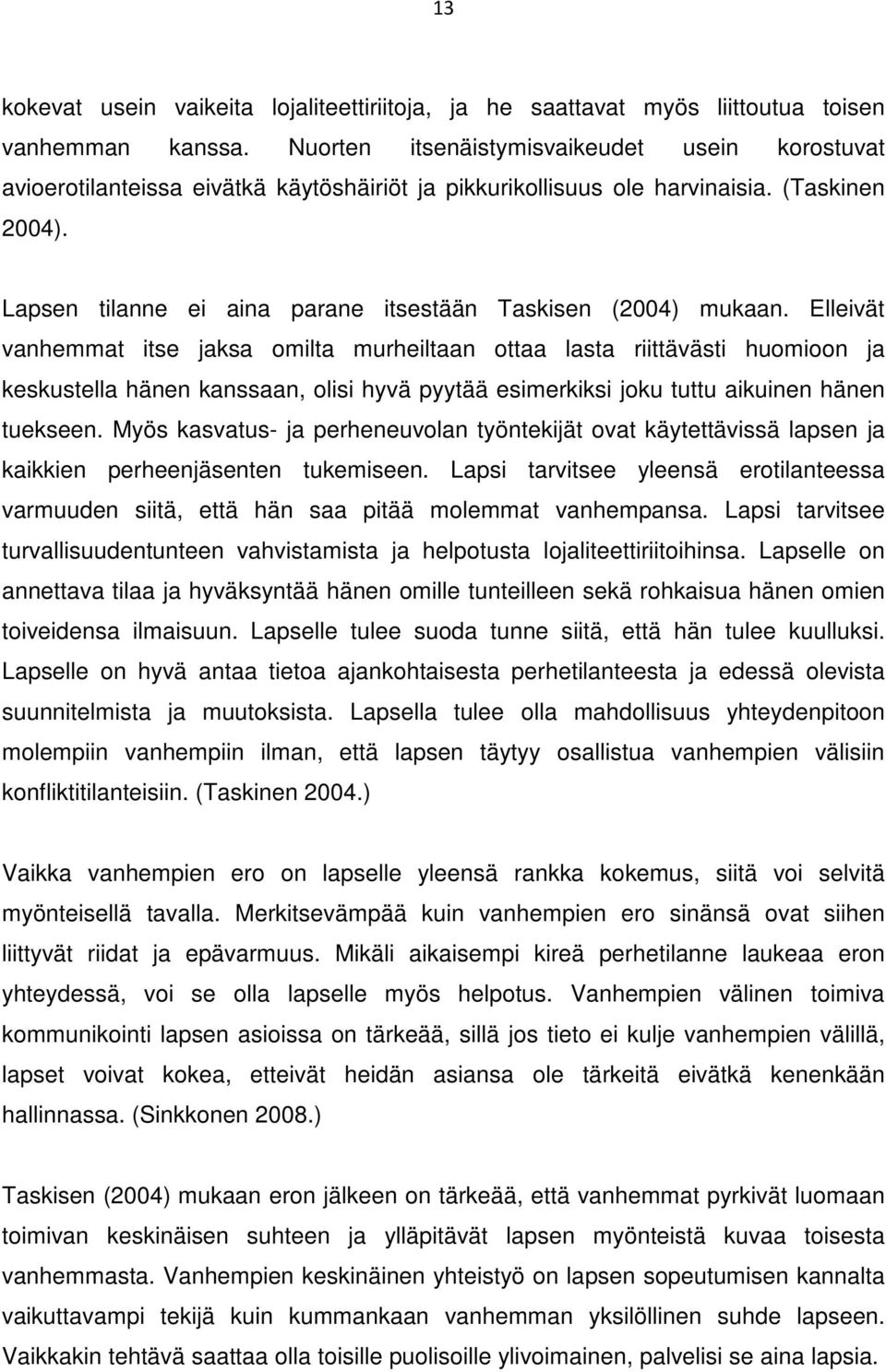 Lapsen tilanne ei aina parane itsestään Taskisen (2004) mukaan.