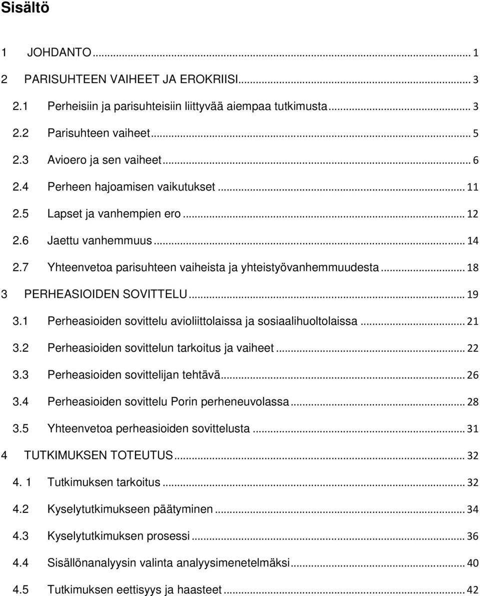 .. 19 3.1 Perheasioiden sovittelu avioliittolaissa ja sosiaalihuoltolaissa... 21 3.2 Perheasioiden sovittelun tarkoitus ja vaiheet... 22 3.3 Perheasioiden sovittelijan tehtävä... 26 3.