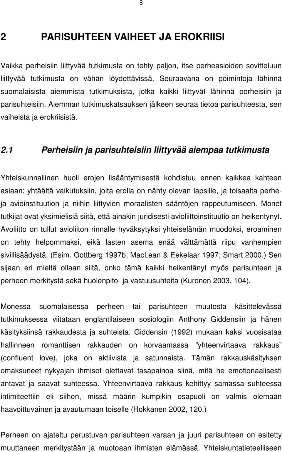 Aiemman tutkimuskatsauksen jälkeen seuraa tietoa parisuhteesta, sen vaiheista ja erokriisistä. 2.