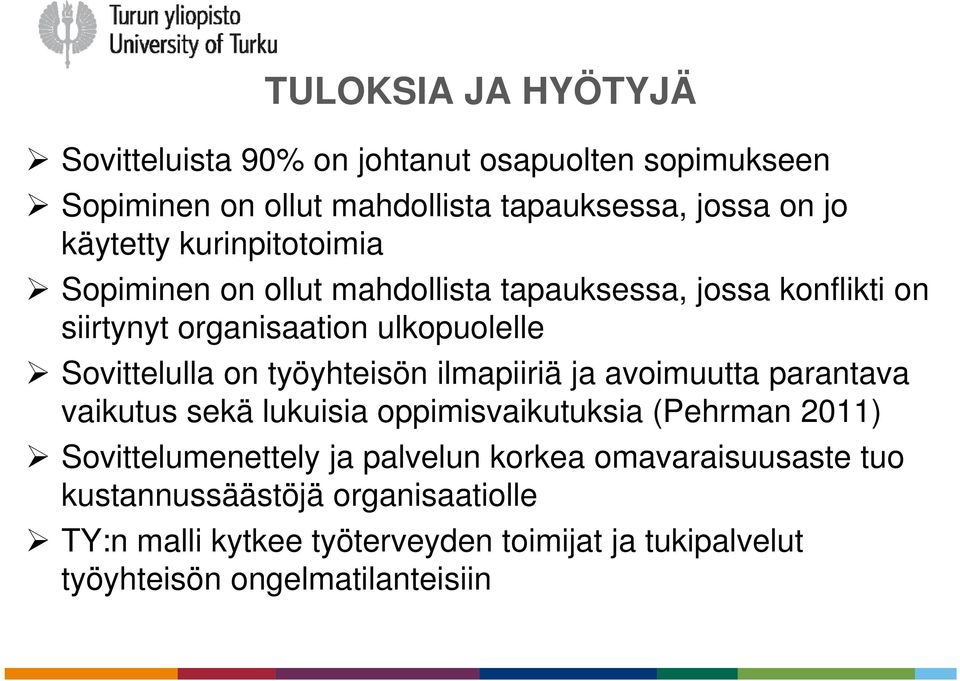 työyhteisön ilmapiiriä ja avoimuutta parantava vaikutus sekä lukuisia oppimisvaikutuksia (Pehrman 2011) Sovittelumenettely ja palvelun