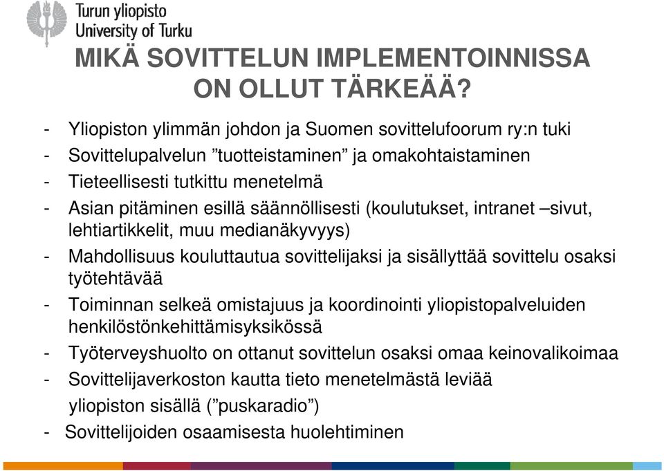 esillä säännöllisesti (koulutukset, intranet sivut, lehtiartikkelit, muu medianäkyvyys) - Mahdollisuus kouluttautua sovittelijaksi ja sisällyttää sovittelu osaksi työtehtävää