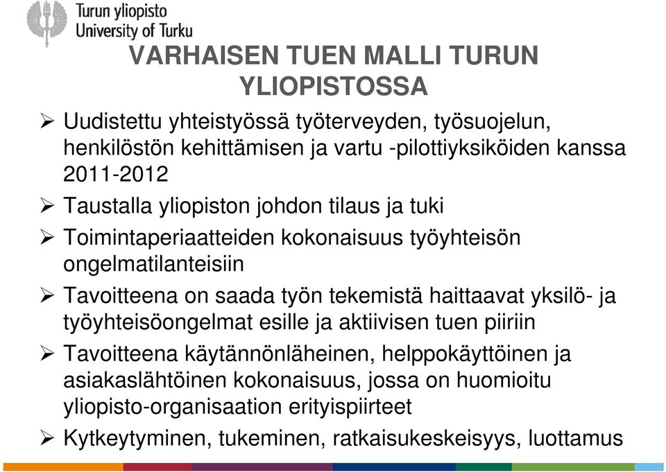 saada työn tekemistä haittaavat yksilö- ja työyhteisöongelmat esille ja aktiivisen tuen piiriin Tavoitteena käytännönläheinen, helppokäyttöinen