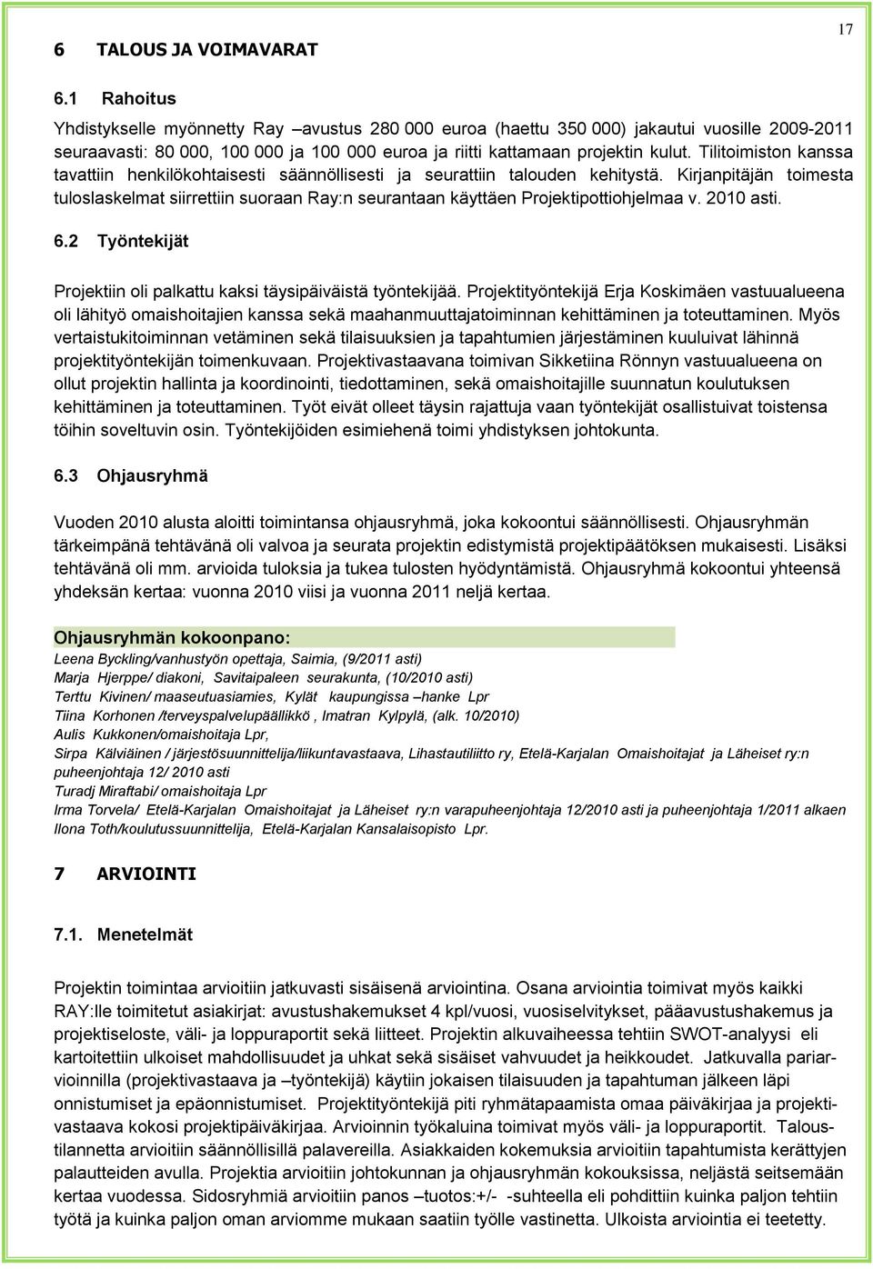 Tilitoimiston kanssa tavattiin henkilökohtaisesti säännöllisesti ja seurattiin talouden kehitystä.