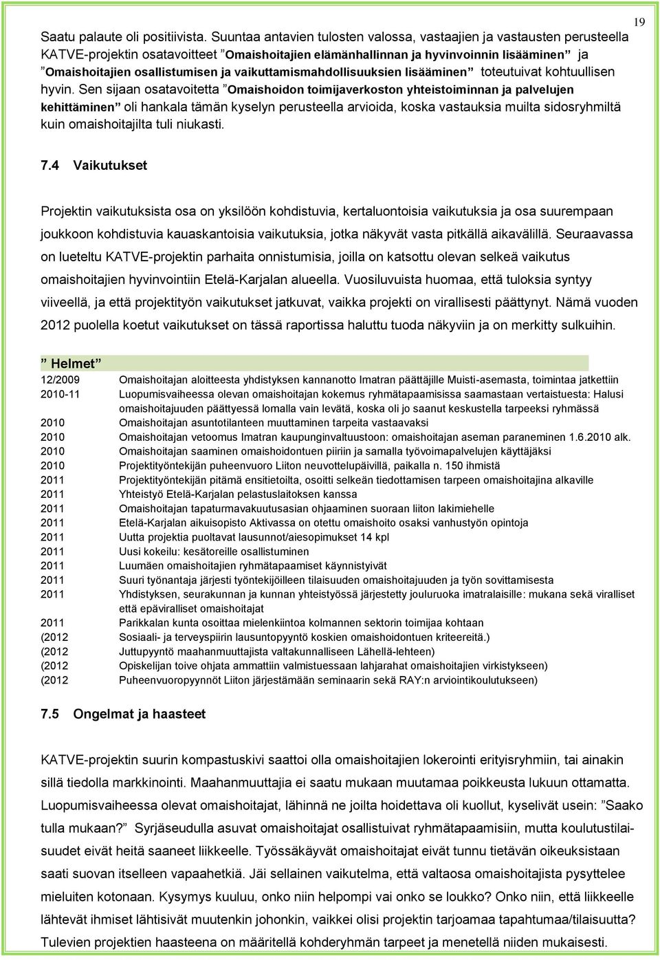 vaikuttamismahdollisuuksien lisääminen toteutuivat kohtuullisen hyvin.