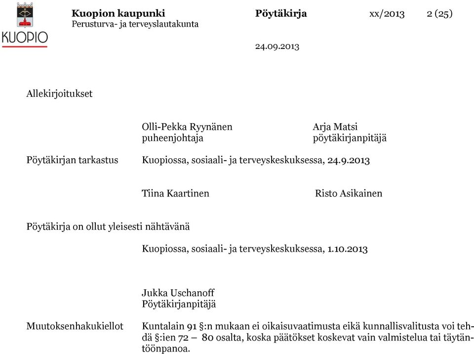 2013 Tiina Kaartinen Risto Asikainen Pöytäkirja on ollut yleisesti nähtävänä Kuopiossa, sosiaali- ja terveyskeskuksessa, 1.10.