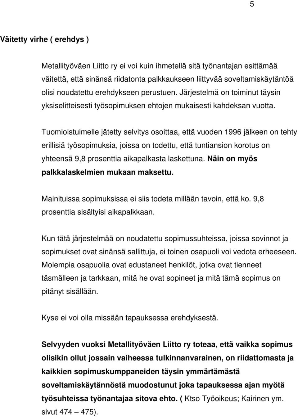 Tuomioistuimelle jätetty selvitys osoittaa, että vuoden 1996 jälkeen on tehty erillisiä työsopimuksia, joissa on todettu, että tuntiansion korotus on yhteensä 9,8 prosenttia aikapalkasta laskettuna.