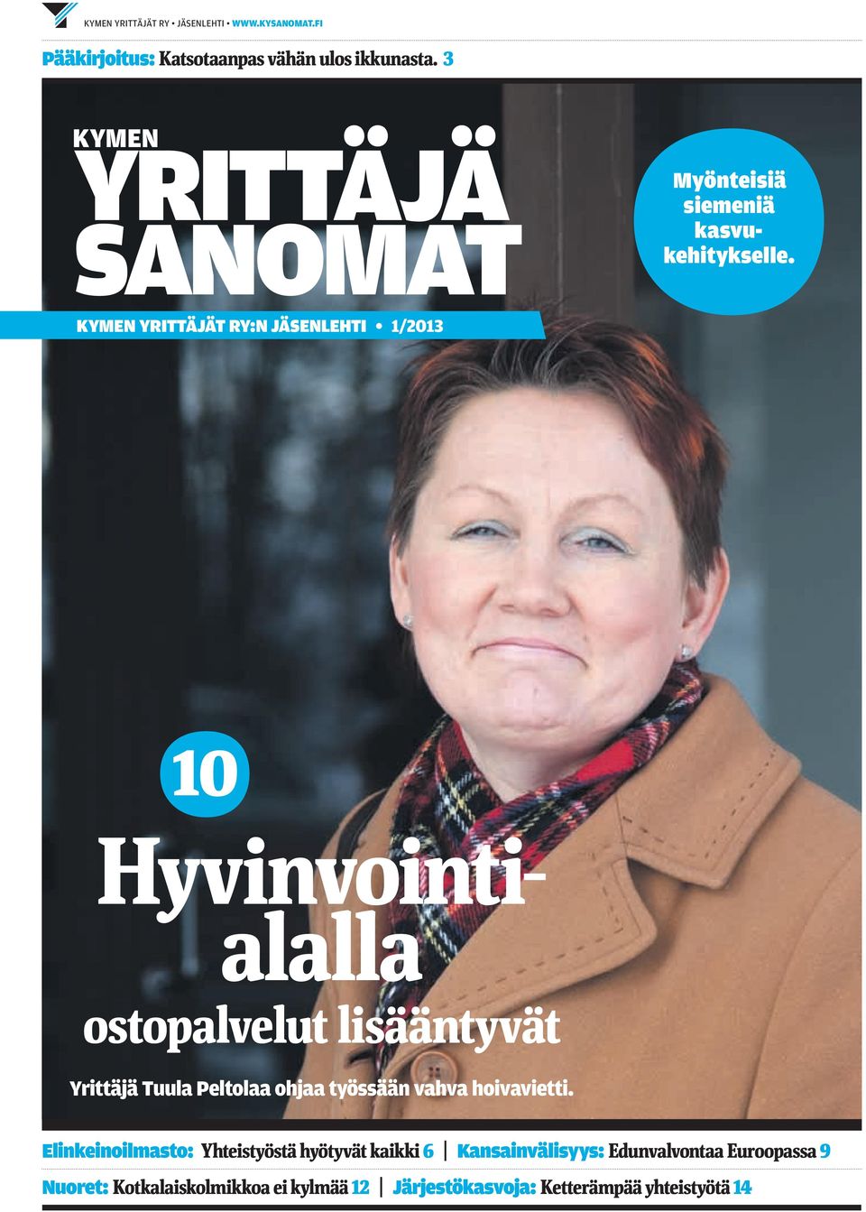 KYMEN YRITTÄJÄT RY:N JÄSENLEHTI 1/2013 10 Hyvinvointialalla ostopalvelut lisääntyvät Yrittäjä Tuula Peltolaa ohjaa