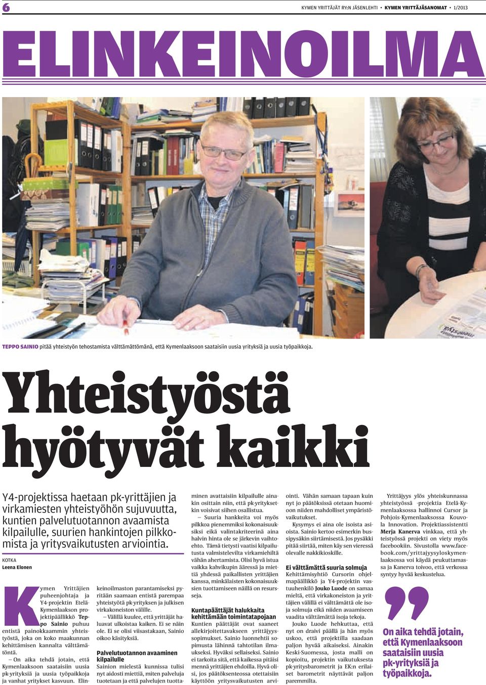 Yhteistyöstä hyötyvät kaikki Y4-projektissa haetaan pk-yrittäjien ja virkamiesten yhteistyöhön sujuvuutta, kuntien palvelutuotannon avaamista kilpailulle, suurien hankintojen pilkkomista ja