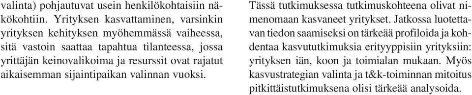 ja resurssit ovat rajatut aikaisemman sijaintipaikan valinnan vuoksi. Tässä tutkimuksessa tutkimuskohteena olivat nimenomaan kasvaneet yritykset.