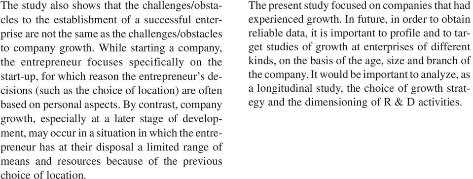 By contrast, company growth, especially at a later stage of development, may occur in a situation in which the entrepreneur has at their disposal a limited range of means and resources because of the