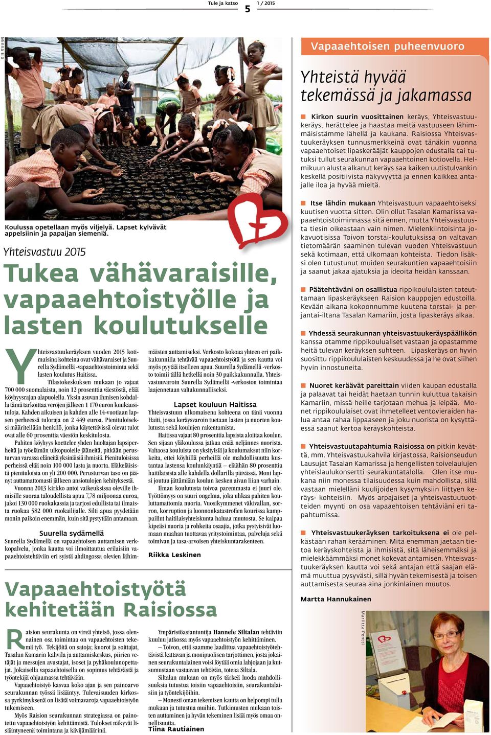 Helmikuun alusta alkanut keräys saa kaiken uutistulvankin keskellä positiivista näkyvyyttä ja ennen kaikkea antajalle iloa ja hyvää mieltä. Koulussa opetellaan myös viljelyä.