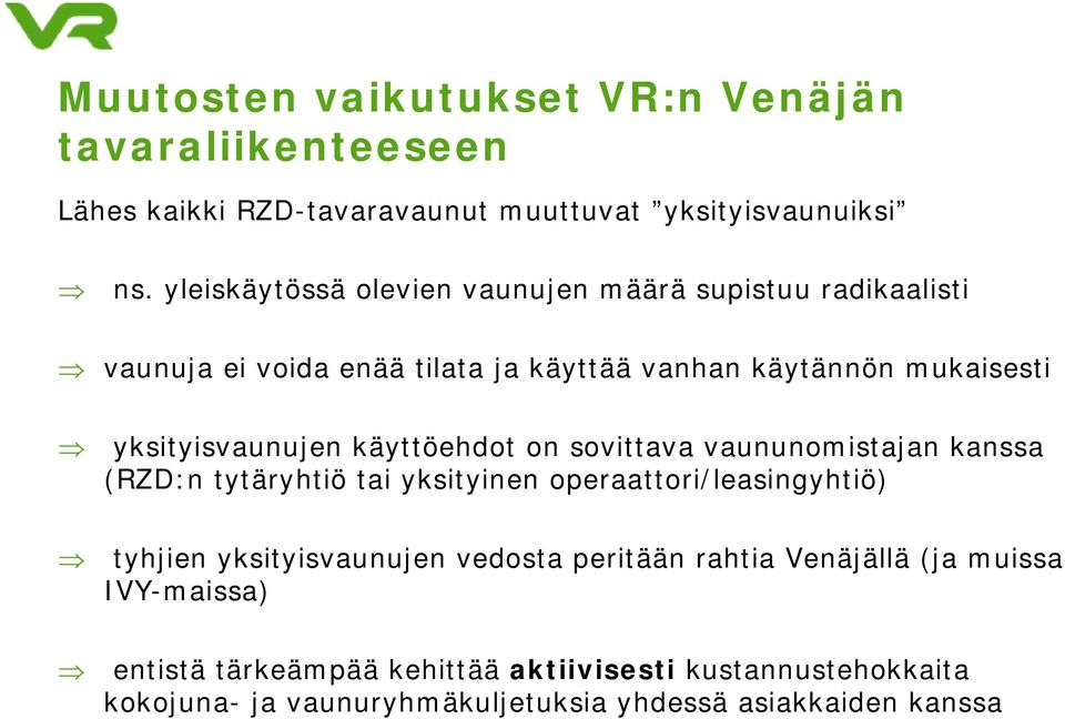 yksityisvaunujen käyttöehdot on sovittava vaununomistajan kanssa (RZD:n tytäryhtiö tai yksityinen operaattori/leasingyhtiö) tyhjien