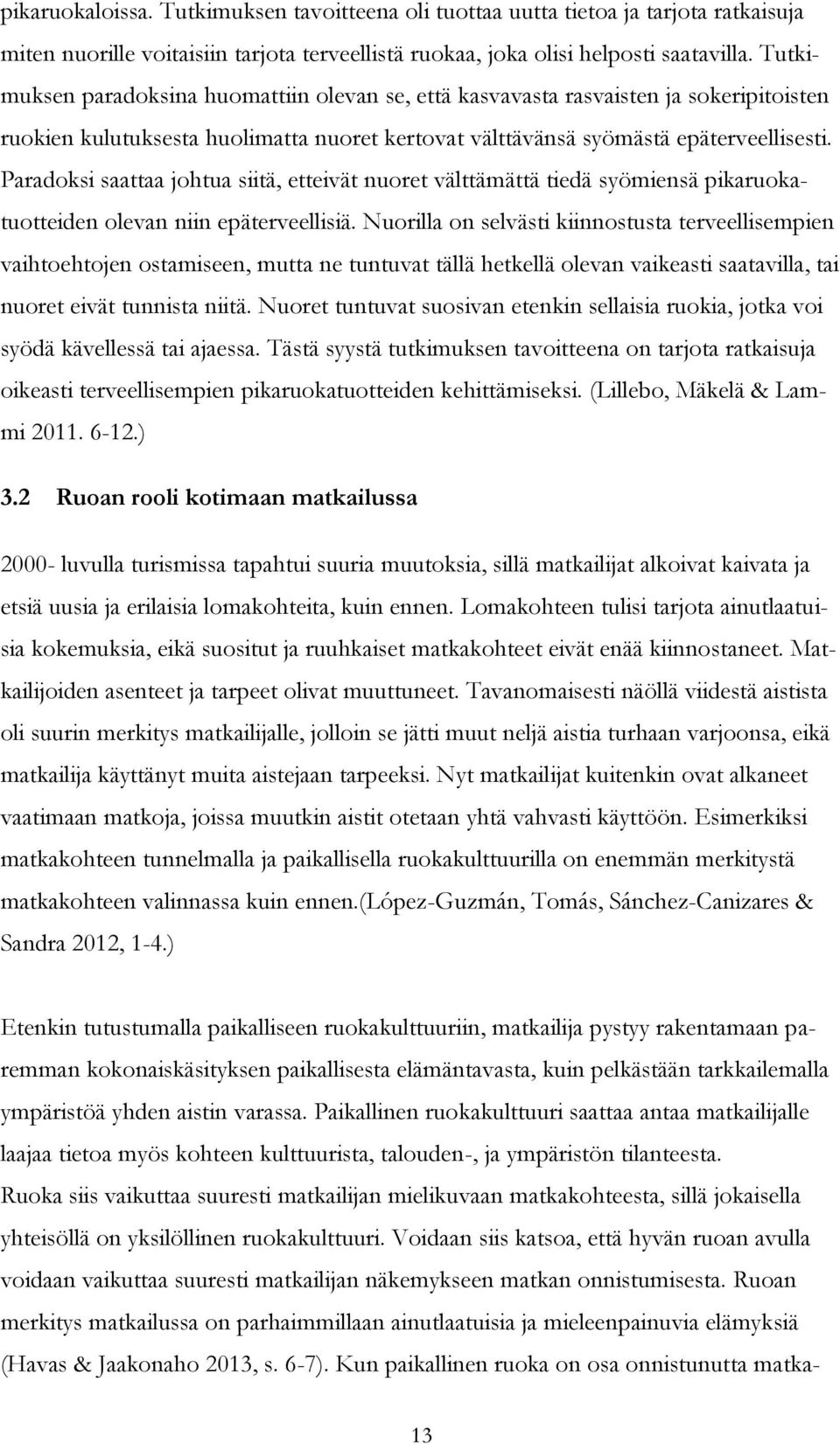 Paradoksi saattaa johtua siitä, etteivät nuoret välttämättä tiedä syömiensä pikaruokatuotteiden olevan niin epäterveellisiä.