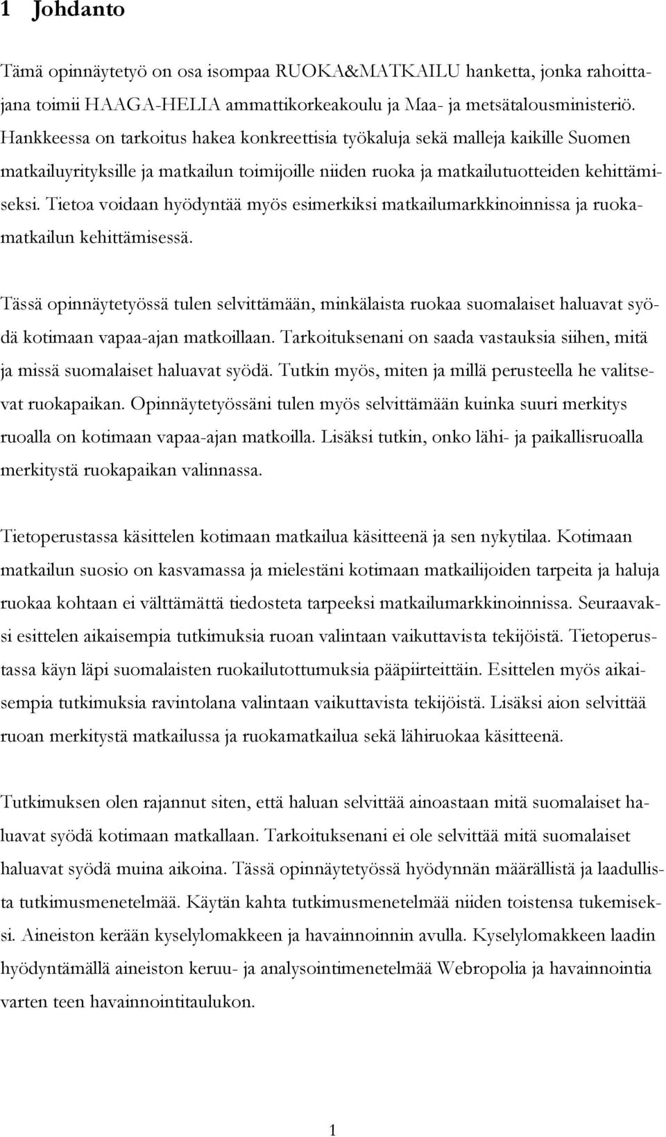 Tietoa voidaan hyödyntää myös esimerkiksi matkailumarkkinoinnissa ja ruokamatkailun kehittämisessä.