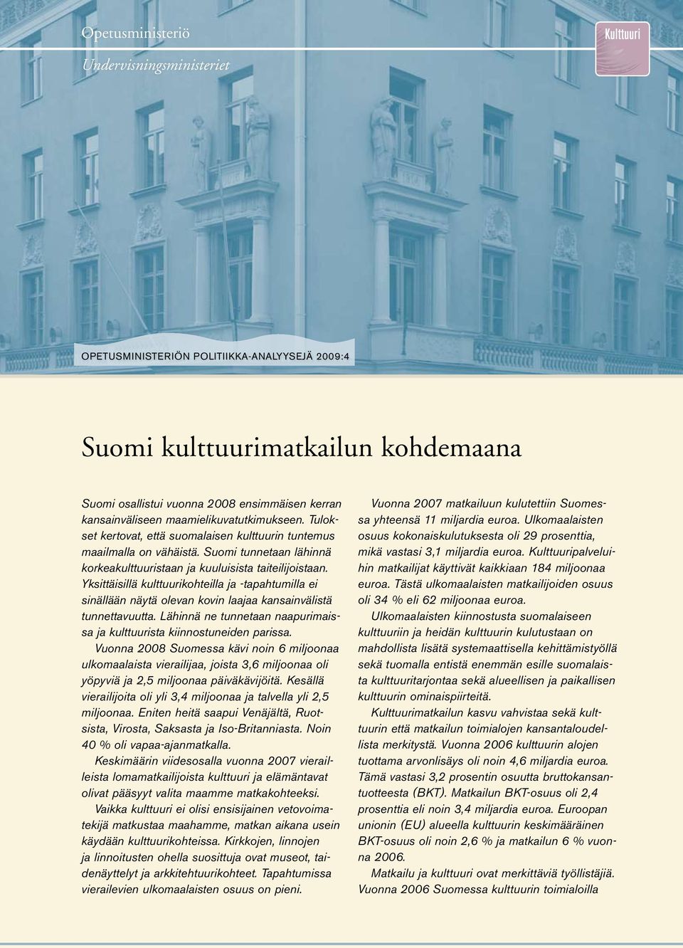 Yksittäisillä kulttuurikohteilla ja -tapahtumilla ei sinällään näytä olevan kovin laajaa kansainvälistä tunnettavuutta. Lähinnä ne tunnetaan naapurimaissa ja kulttuurista kiinnos tuneiden parissa.