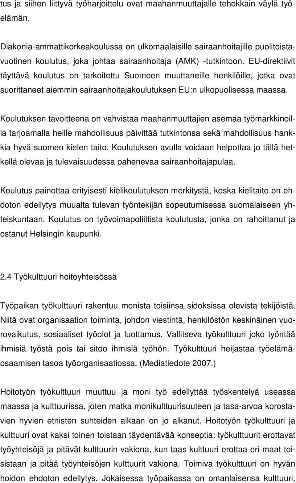 EU-direktiivit täyttävä koulutus on tarkoitettu Suomeen muuttaneille henkilöille, jotka ovat suorittaneet aiemmin sairaanhoitajakoulutuksen EU:n ulkopuolisessa maassa.