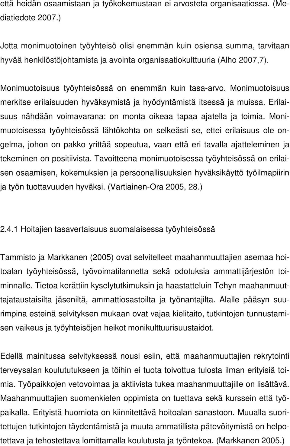 Monimuotoisuus työyhteisössä on enemmän kuin tasa-arvo. Monimuotoisuus merkitse erilaisuuden hyväksymistä ja hyödyntämistä itsessä ja muissa.