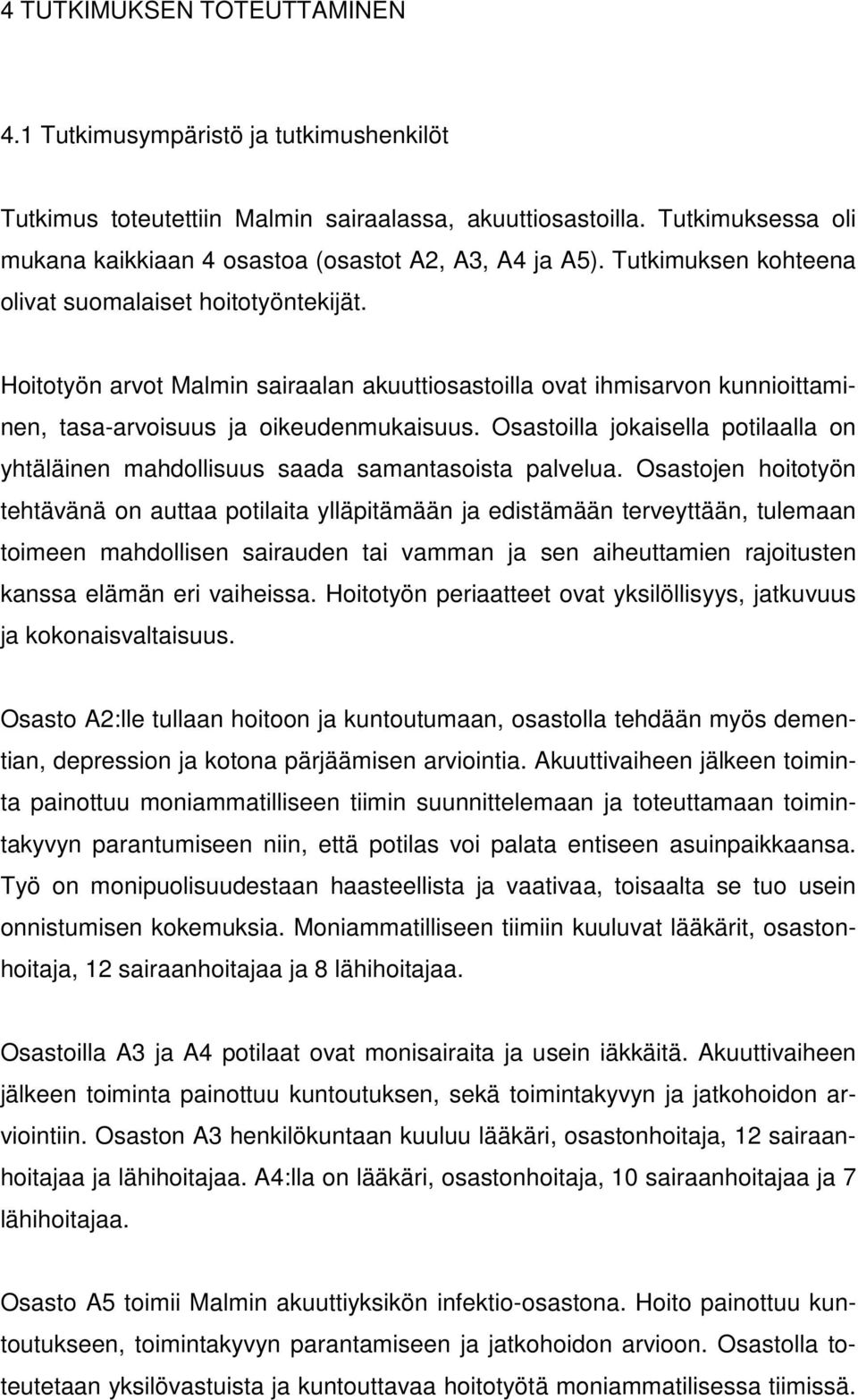 Hoitotyön arvot Malmin sairaalan akuuttiosastoilla ovat ihmisarvon kunnioittaminen, tasa-arvoisuus ja oikeudenmukaisuus.