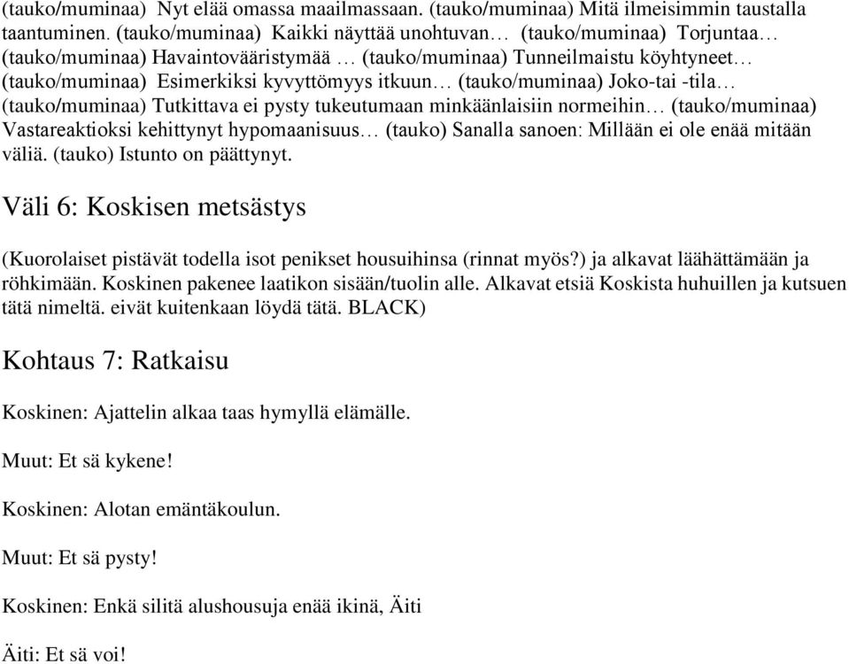 (tauko/muminaa) Joko-tai -tila (tauko/muminaa) Tutkittava ei pysty tukeutumaan minkäänlaisiin normeihin (tauko/muminaa) Vastareaktioksi kehittynyt hypomaanisuus (tauko) Sanalla sanoen: Millään ei ole