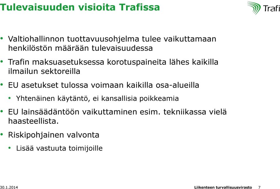 voimaan kaikilla osa-alueilla Yhtenäinen käytäntö, ei kansallisia poikkeamia EU lainsäädäntöön vaikuttaminen esim.