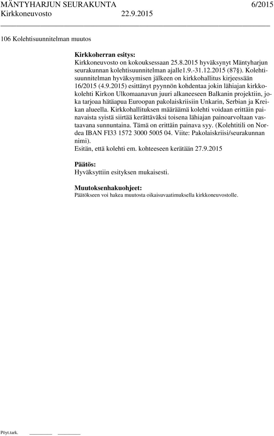 2015) esittänyt pyynnön kohdentaa jokin lähiajan kirkkokolehti Kirkon Ulkomaanavun juuri alkaneeseen Balkanin projektiin, joka tarjoaa hätäapua Euroopan pakolaiskriisiin Unkarin, Serbian ja Kreikan