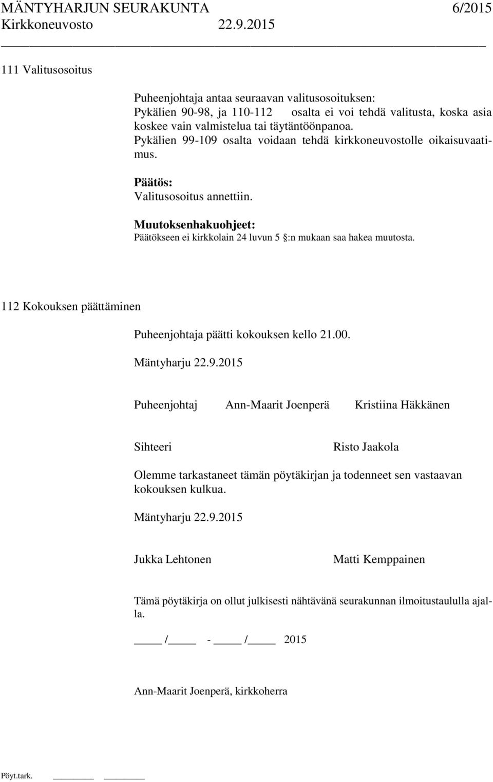 Muutoksenhakuohjeet: 112 Kokouksen päättäminen Puheenjohtaja päätti kokouksen kello 21.00. Mäntyharju 22.9.