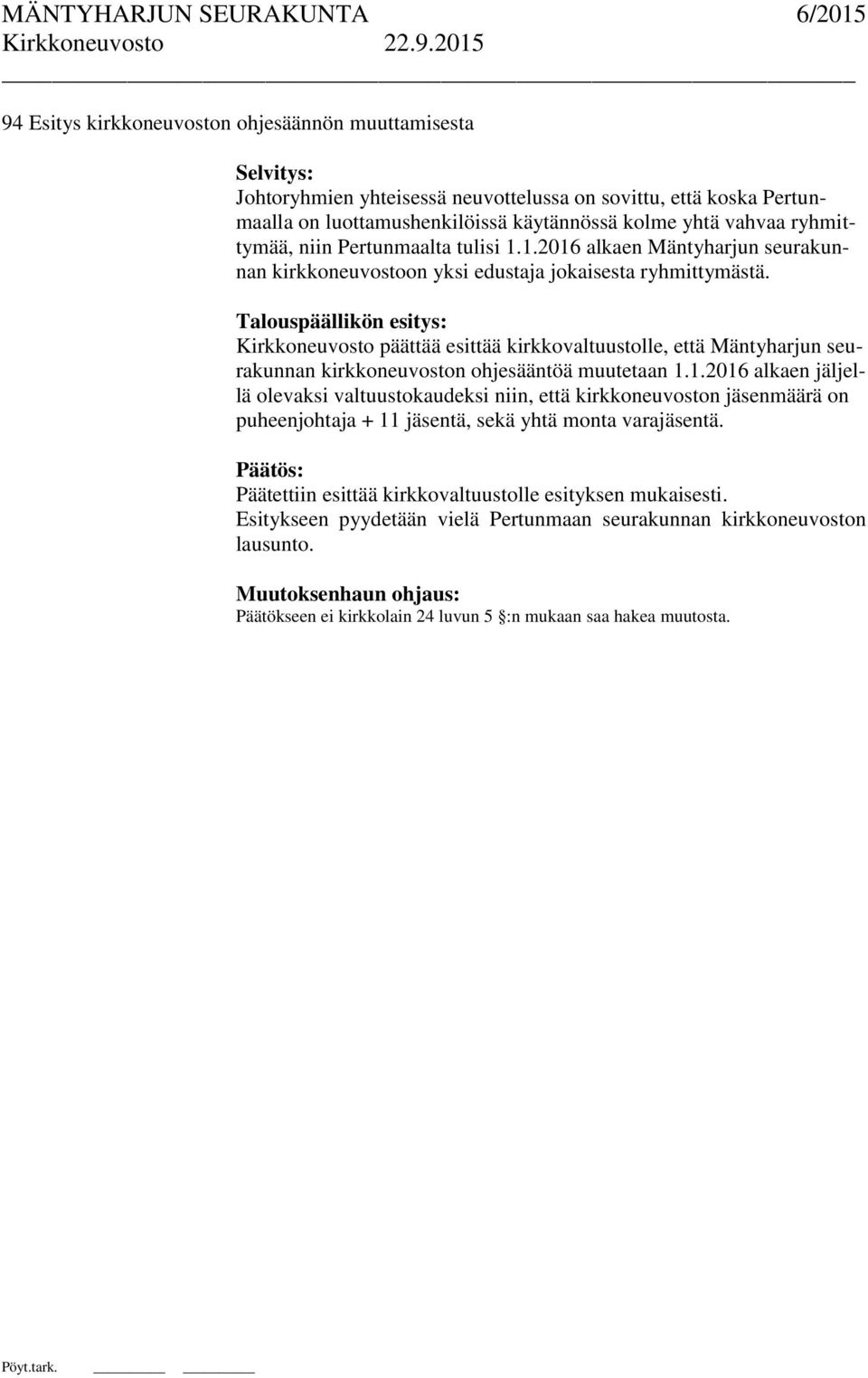 Kirkkoneuvosto päättää esittää kirkkovaltuustolle, että Mäntyharjun seurakunnan kirkkoneuvoston ohjesääntöä muutetaan 1.
