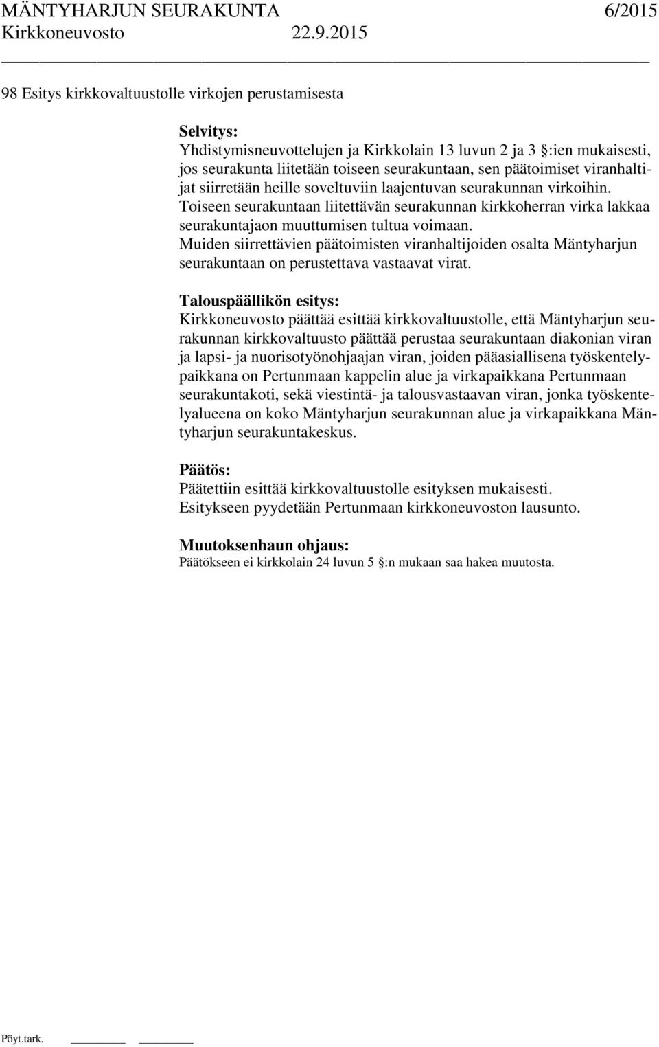 Muiden siirrettävien päätoimisten viranhaltijoiden osalta Mäntyharjun seurakuntaan on perustettava vastaavat virat.