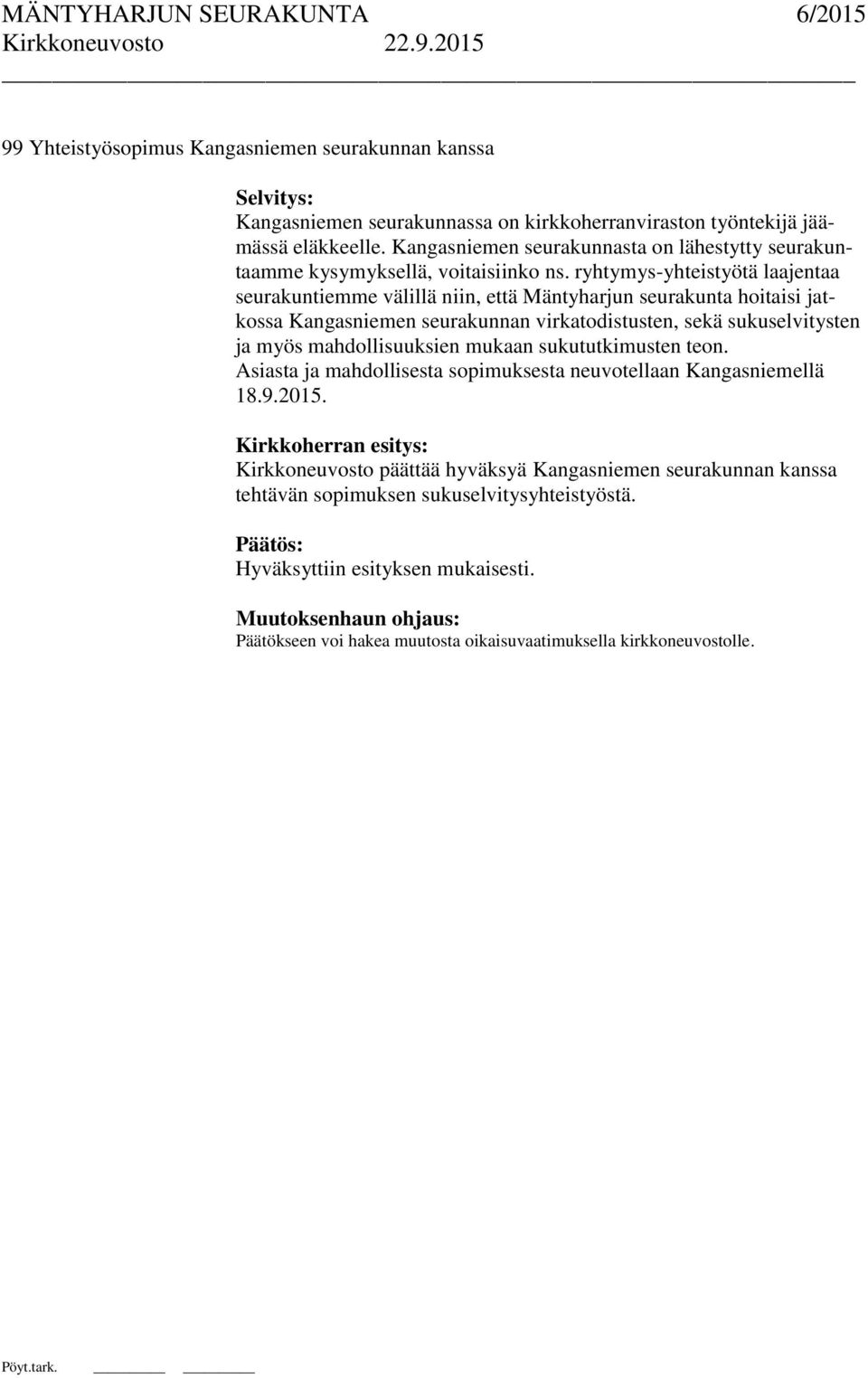 ryhtymys-yhteistyötä laajentaa seurakuntiemme välillä niin, että Mäntyharjun seurakunta hoitaisi jatkossa Kangasniemen seurakunnan virkatodistusten, sekä sukuselvitysten ja myös