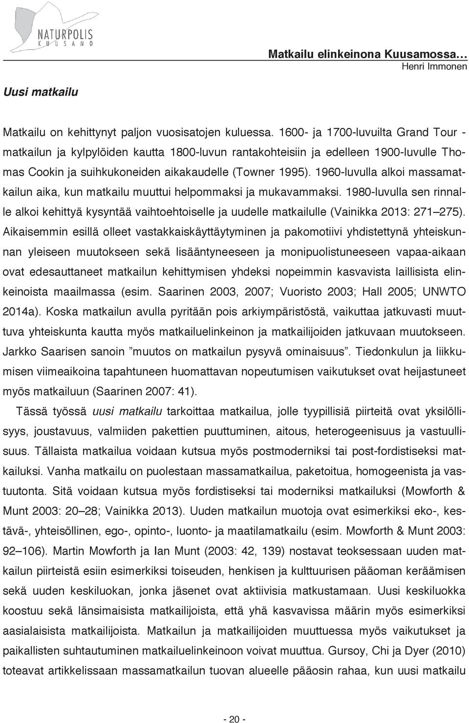 1960-luvulla alkoi massamatkailun aika, kun matkailu muuttui helpommaksi ja mukavammaksi.